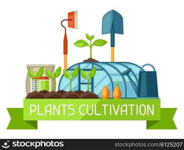 Concept with agriculture objects. Instruments for cultivation, plants seedling process, stage plant growth, fertilizers and greenhouse.