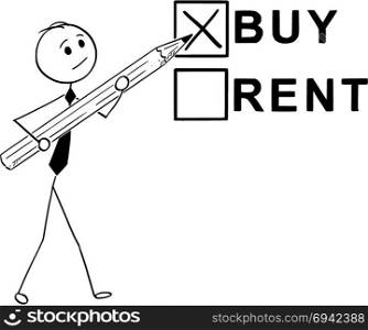 Conceptual Cartoon of Buy or Rent Business Decision. Cartoon stick man drawing conceptual illustration of businessman with large pencil doing buy or rent decision.