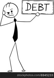 Conceptual Cartoon of Depressed Businessman With Debt Sign. Cartoon stick man drawing conceptual illustration of depressed or tired businessman holding debt text sign.