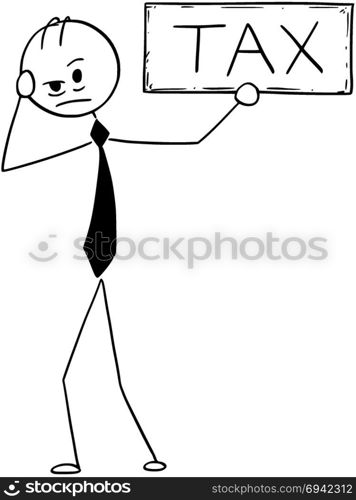 Conceptual Cartoon of Depressed Businessman With Tax Sign. Cartoon stick man drawing conceptual illustration of depressed businessman holding tax text sign. Business concept of taxation problem.