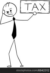 Conceptual Cartoon of Depressed Businessman With Tax Sign. Cartoon stick man drawing conceptual illustration of depressed businessman holding tax text sign. Business concept of taxation problem.