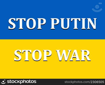 Conceptual Ukrainian painted national flag with text Stop Putin Stop War in Ukraine. International protest banner against violence. Stop the war against Ukraine. Concept - vector illustration message. Conceptual Ukrainian painted national flag with text Stop Putin Stop War in Ukraine. International protest banner against violence. Stop the war against Ukraine. Concept - vector illustration message.
