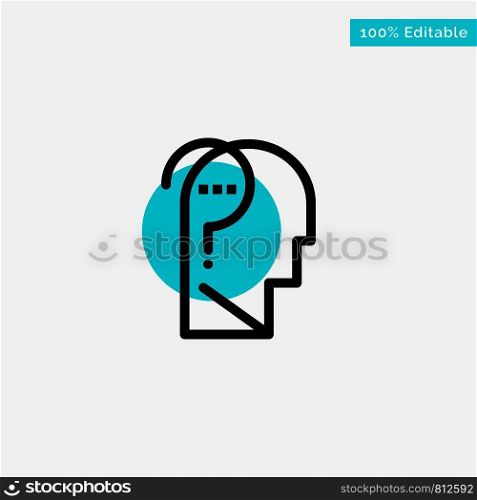 Confuse, Confuse Brain, Confuse Mind, Question turquoise highlight circle point Vector icon