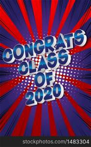 Congrats Class of 2020. Comic book style word on abstract background. Graduation greeting card.