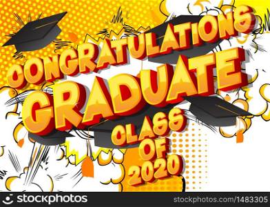 Congratulations Graduate Class of 2020. Comic book style word on abstract background. Graduation greeting card.