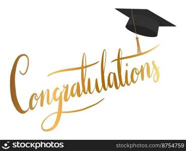  Congratulations   greeting sign. Congrats Graduated. Handwritten modern brush lettering with golden stars and academic cap. Text for card, T-shirt print, banner, poster. Isolated vector