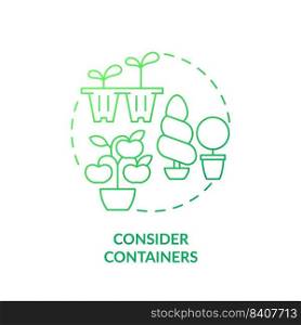 Consider containers green gradient concept icon. Pots for planting. Growing plants. Gardening tip abstract idea thin line illustration. Isolated outline drawing. Myriad Pro-Bold font used. Consider containers green gradient concept icon