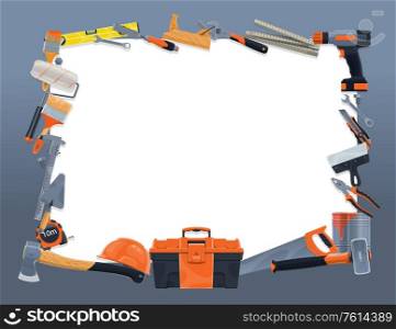 Construction and repair tools vector frame border. Hammer, drill, paint, brush and roller, toolbox, helmet, spanner and wrench, pliers, trowel, spatula and tape measure, axe, saw and knife brocade. Construction and repair tools frame border