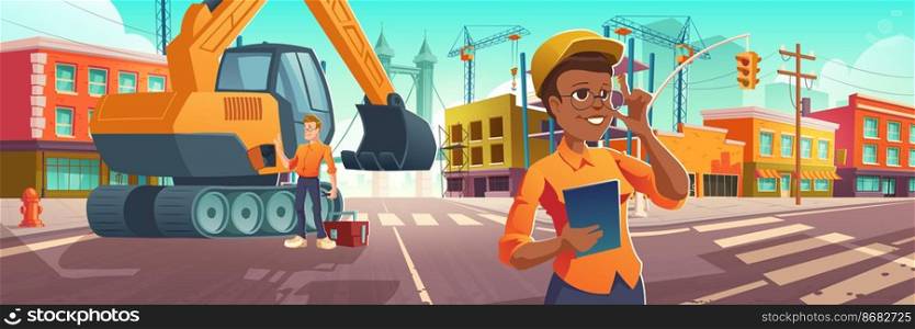Construction works in city, worker and architect with plan on site with excavator and building cranes on street road with zebra. Engineering architecture project in town, Cartoon vector illustration. Construction works in city, worker and architect