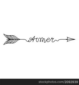 Continuous One Line lettering aimer (love in French) in the form of an arrow. Vector illustration for poster, card, banner valentine day, wedding, print on shirt.