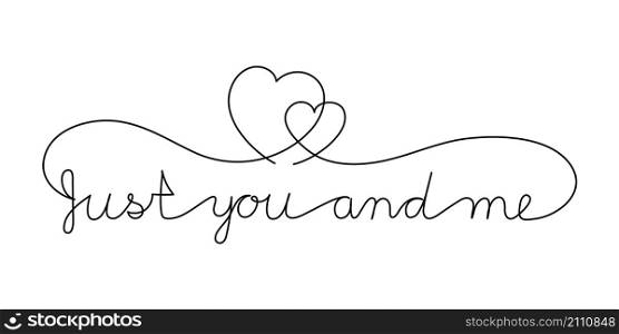 Continuous One Line script cursive text Just you and me. Vector illustration for poster, card, banner valentine day, wedding, print on shirt.