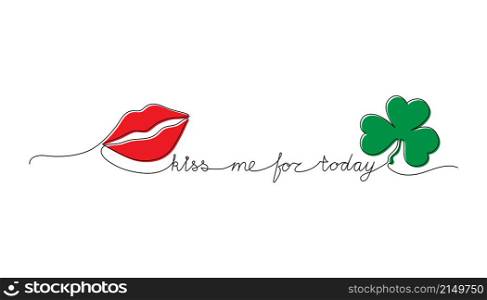 Continuous One Line script cursive text kiss me for today. Vector illustration for Patrick&rsquo;s day, design for poster, card, banner, print on shirt.
