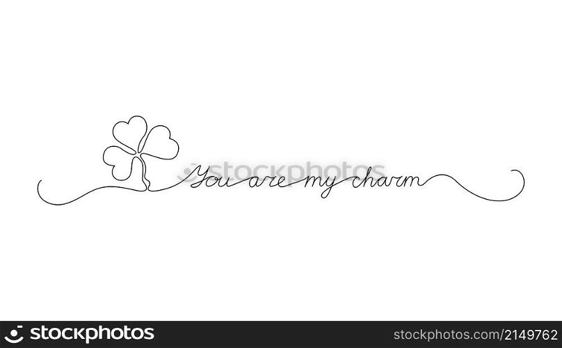 Continuous One Line script cursive text You are my charm. Vector illustration for Patrick&rsquo;s day, design for poster, card, banner, print on shirt.