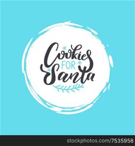 Cookies for Santa lettering doodle with wintertime branch and snowflakes. Sweets confectionery for Claus or Saint Nicolas in color vector frame calligraphy text. Cookies for Santa Lettering Doodle Winter Branch