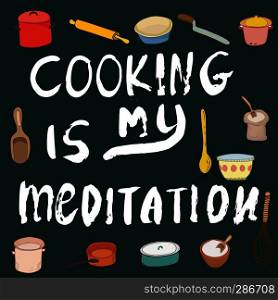 Cooking is my meditation ink lettering with cookware illustration. Vector.. Colourful illustration of cookware and hand lettering with ink. 