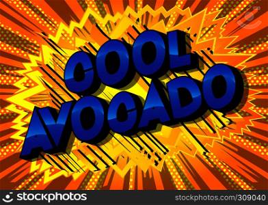 Cool Avocado - Vector illustrated comic book style phrase on abstract background.