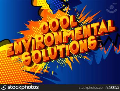 Cool Environmental Solutions - Vector illustrated comic book style phrase on abstract background.