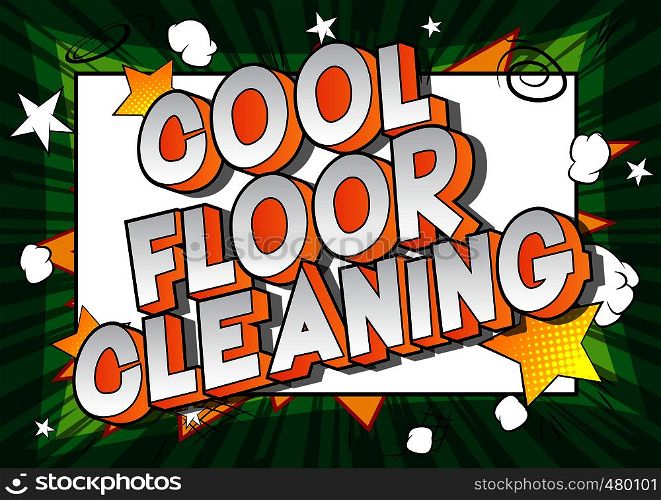 Cool Floor Cleaning - Vector illustrated comic book style phrase on abstract background.