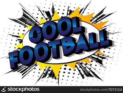 Cool Football - Vector illustrated comic book style phrase on abstract background.