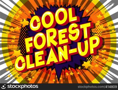 Cool Forest Clean-up - Vector illustrated comic book style phrase on abstract background.