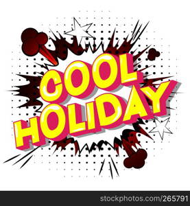 Cool Holiday - Vector illustrated comic book style phrase on abstract background.