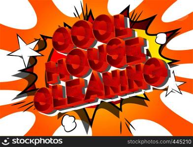 Cool House Cleaning - Vector illustrated comic book style phrase on abstract background.