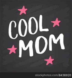 Cool mom, Calligraphic Letterings signs set, printable phrase set. Vector illustration on chalkboard background.. Cool mom, Calligraphic Letterings signs set, printable phrase set. Vector illustration on chalkboard background