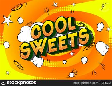 Cool Sweets - Vector illustrated comic book style phrase on abstract background.