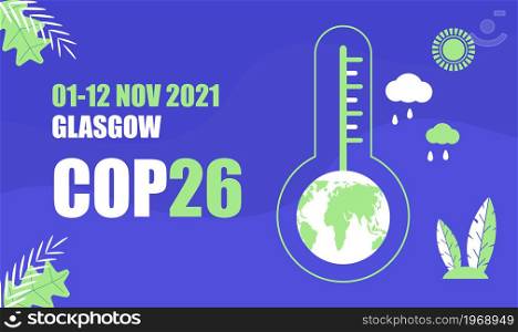 COP 26 Glasgow 2021 banner vector illustration. Poster, flyer, Climate Change Conference, which is holding by famous organisation of United Nations. Earth, atmosphere, temperature are shown. COP 26 Glasgow 2021 banner vector illustration. Poster, flyer, Climate Change Conference, which is holding by famous organisation of United Nations.
