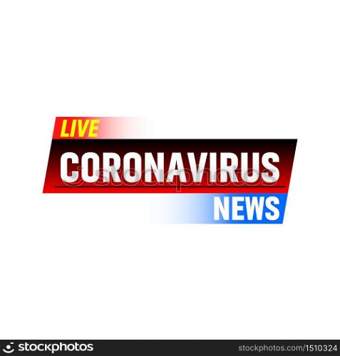 Coronavirus Live News banner. Business tv, internet template. Vector Illustration.. Live Coronavirus News