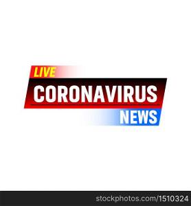 Coronavirus Live News banner. Business tv, internet template. Vector Illustration.. Live Coronavirus News