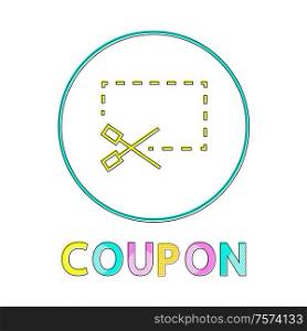 Coupon icon with scissors vector illustration, isolated in circle dotted line rectangle, abstract frame of discount card, logo of promo certificate. Coupon Icon with Scissors Vector Illustration