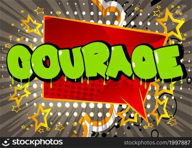 Courage. Comic book word text on abstract comics background. Retro pop art style illustration. Safety future strength strong concept.