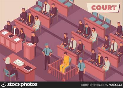 Court isometric background with judge defendant guard witness spectators characters in courtroom interior vector illustration