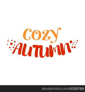 Cozy autumn season. Autumn lettering isolated on a white background.. Cozy autumn season. Autumn lettering