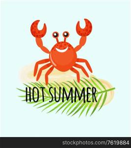 Crab with rising claws, marine smiling animal standing on sand. Hot summer postcard decorated by leaf of fern and water character in flat style vector. Summertime funny banner. Hot Summer Postcard, Crab and Leaf of Fern Vector