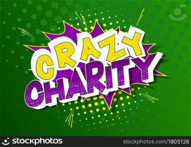 Crazy Charity - Comic book, cartoon words, with text effect. Speech bubble. Comics background.