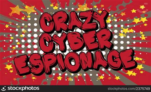 Crazy Cyber Espionage. Comic book word text on abstract comics background. Retro pop art style illustration.