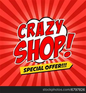 Crazy shop!!! Special offer! Comic style phrase on sunburst background. Design element for flyer, poster. Vector illustration.