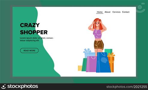 Crazy Shopper Woman Purchasing Clothing Vector. Young Girl Crazy Shopper With Shopping Addiction Standing Near Store Bags And Boxes. Character Shopaholic Web Flat Cartoon Illustration. Crazy Shopper Woman Purchasing Clothing Vector