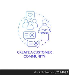 Create customer community blue gradient concept icon. Membership. Client service tips abstract idea thin line illustration. Isolated outline drawing. Roboto-Medium, Myriad Pro-Bold fonts used. Create customer community blue gradient concept icon