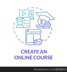 Create online course blue gradient concept icon. Way to make money online abstract idea thin line illustration. Coaching service. Educational resources. Vector isolated outline color drawing. Create online course blue gradient concept icon