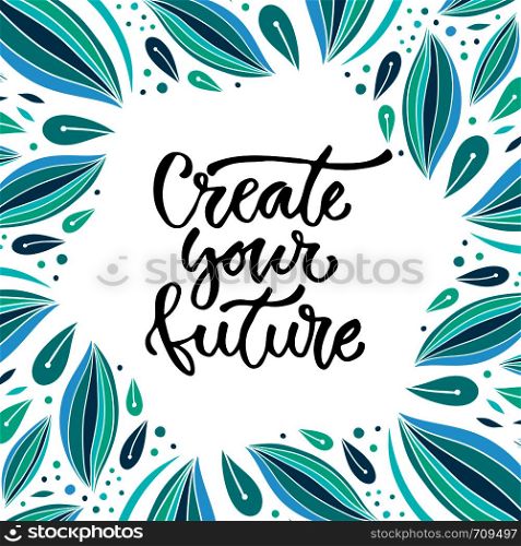 Create your future. Vector inspirational calligraphy. Modern print and t-shirt design.. Create your future. Vector inspirational calligraphy. Modern print and t-shirt design