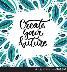 Create your future. Vector inspirational calligraphy. Modern print and t-shirt design.. Create your future. Vector inspirational calligraphy. Modern print and t-shirt design