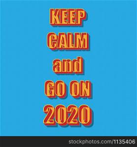 Created retro typography keep calm and go on 2020 background, stock vector