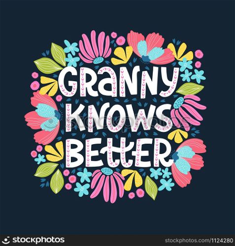 Creative vector illustration of Grandma Knows Better phrase. Hand-drawn funny quote in scandinavian style with decorative floral elements.