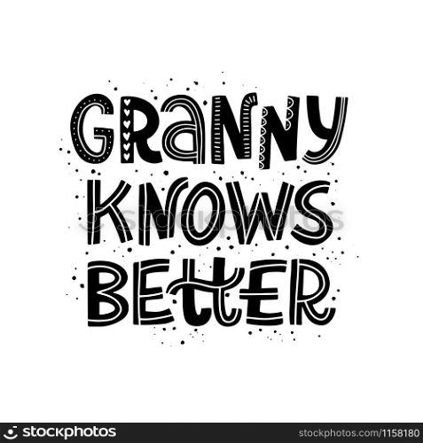 Creative vector illustration of Grandma Knows Better phrase. Hand-drawn funny quote in scandinavian style with decorative elements.
