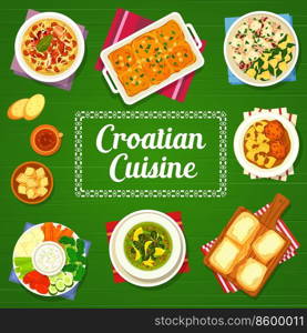 Croatian cuisine menu cover, food dishes and meals, vector restaurant poster. Croatia traditional meals of Istrian stew, meatballs polpette with tomato sauce, squid with potatoes and Zagorski strukli. Croatian food cuisine restaurant dishes menu cover