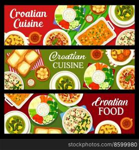 Croatian food menu, dishes, lunch and dinner meals, vector restaurant cuisine menu banners. Croatia cuisine traditional squid with potatoes, spinach soup and custard cream cake with Croatian coffee. Croatian cuisine banners, restaurant food dishes