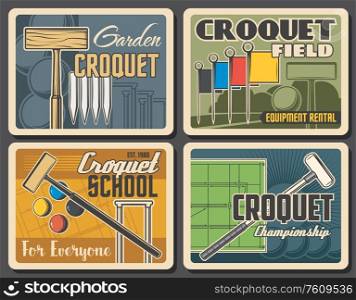 Croquet championship and team school vector vintage posters. Garden croquet sport club and game equipment rental, player bat, balls and wicket hoops on playing field court. Croquet school championship, sport equipment